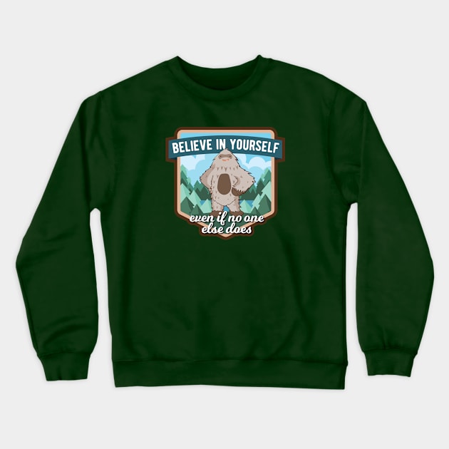 Believe in Yourself Sasquatch Crewneck Sweatshirt by sentinelsupplyco